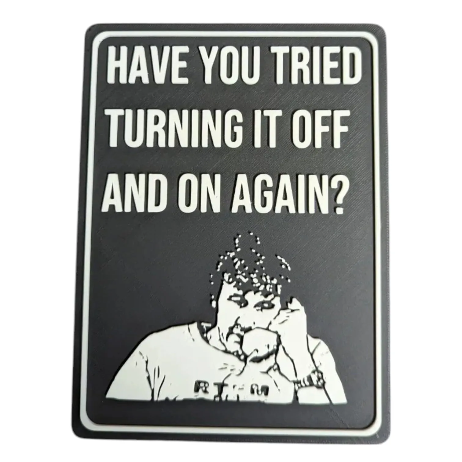 “Have You Tried Turning It Off and On Again?” Desk Sign – Funny Tech Support Office Decor, Nerdy IT Gift, Geek Humor Wall Art
